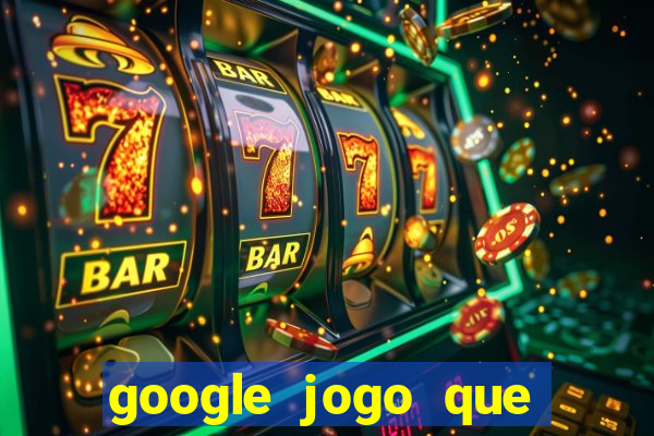 google jogo que ganha dinheiro de verdade